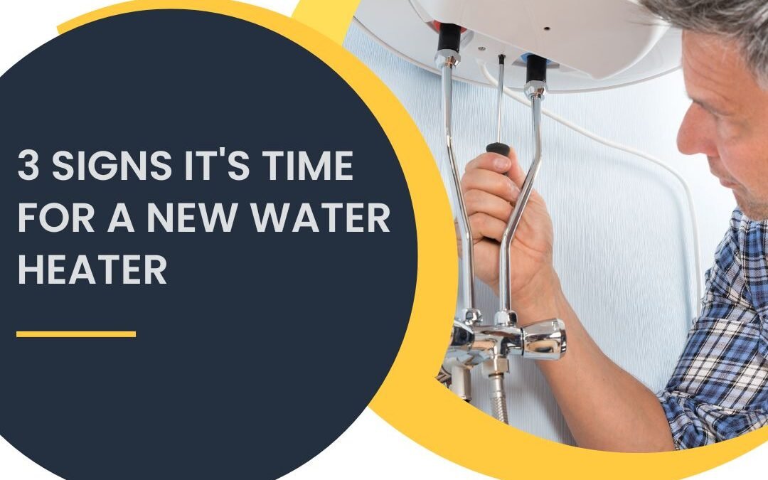 3 Signs It’s Time for a new Water Heater