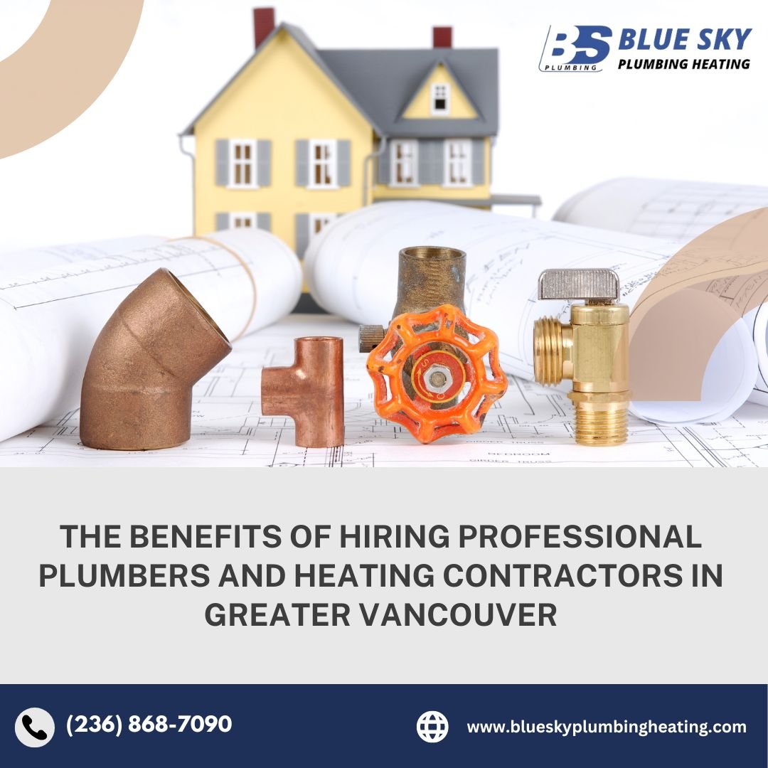 The Benefits of Hiring Professional Plumbers and Heating Contractors in Greater Vancouver