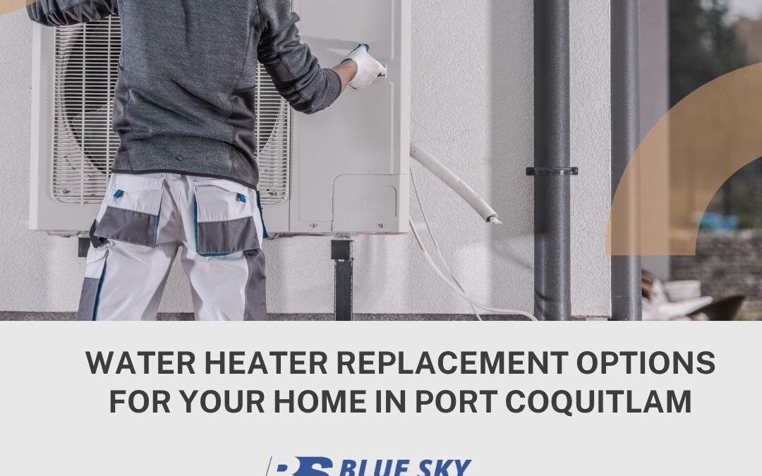 Water Heater Replacement Options for Your Home in Port Coquitlam