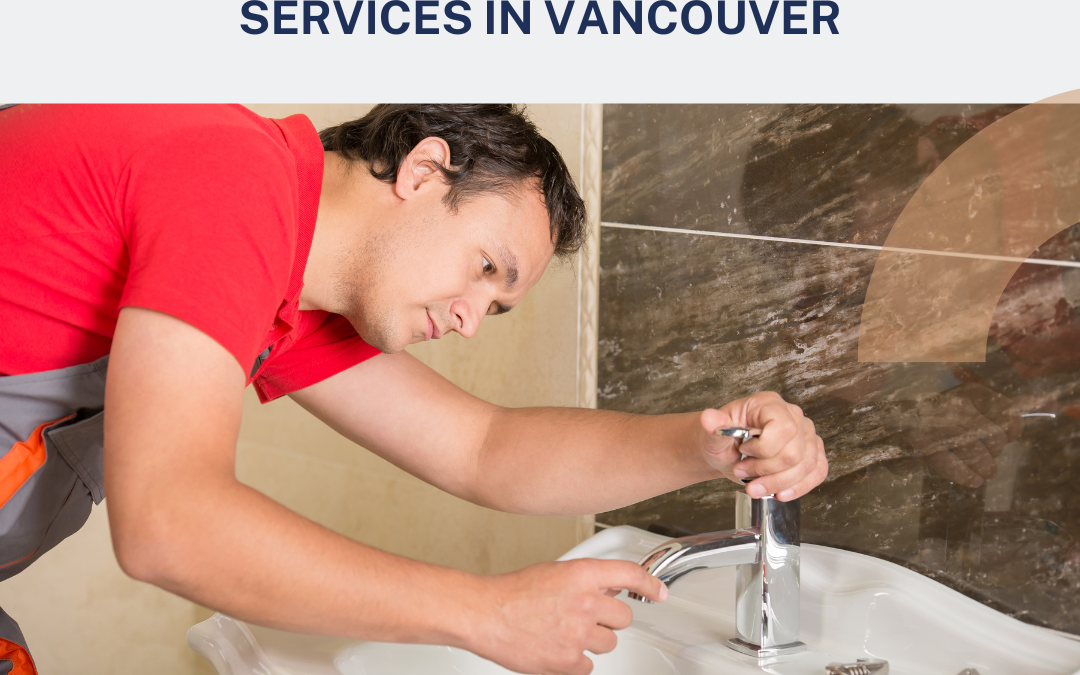 How to Choose the Right Plumbing Services in Vancouver