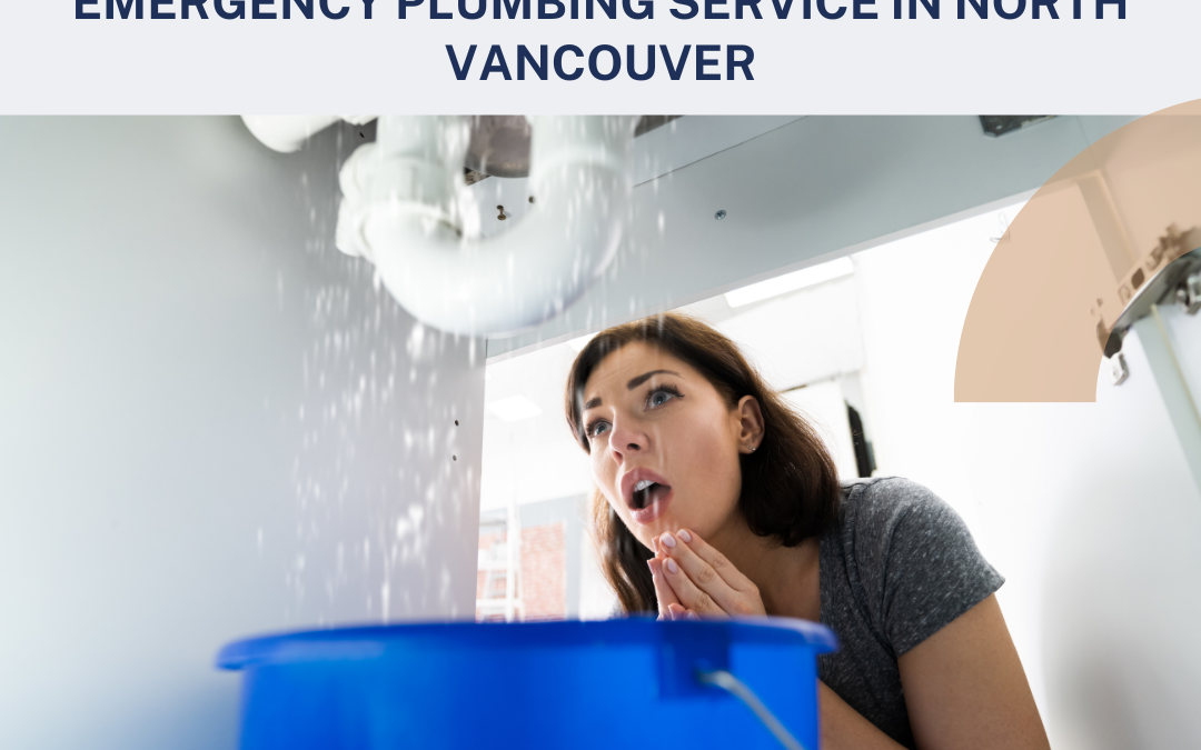Why It’s Important to Have a Reliable Emergency Plumbing Service in North Vancouver