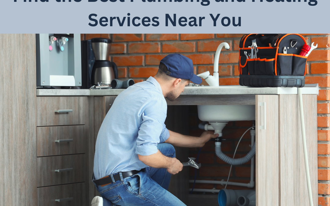 Find the Best Plumbing and Heating Services Near You