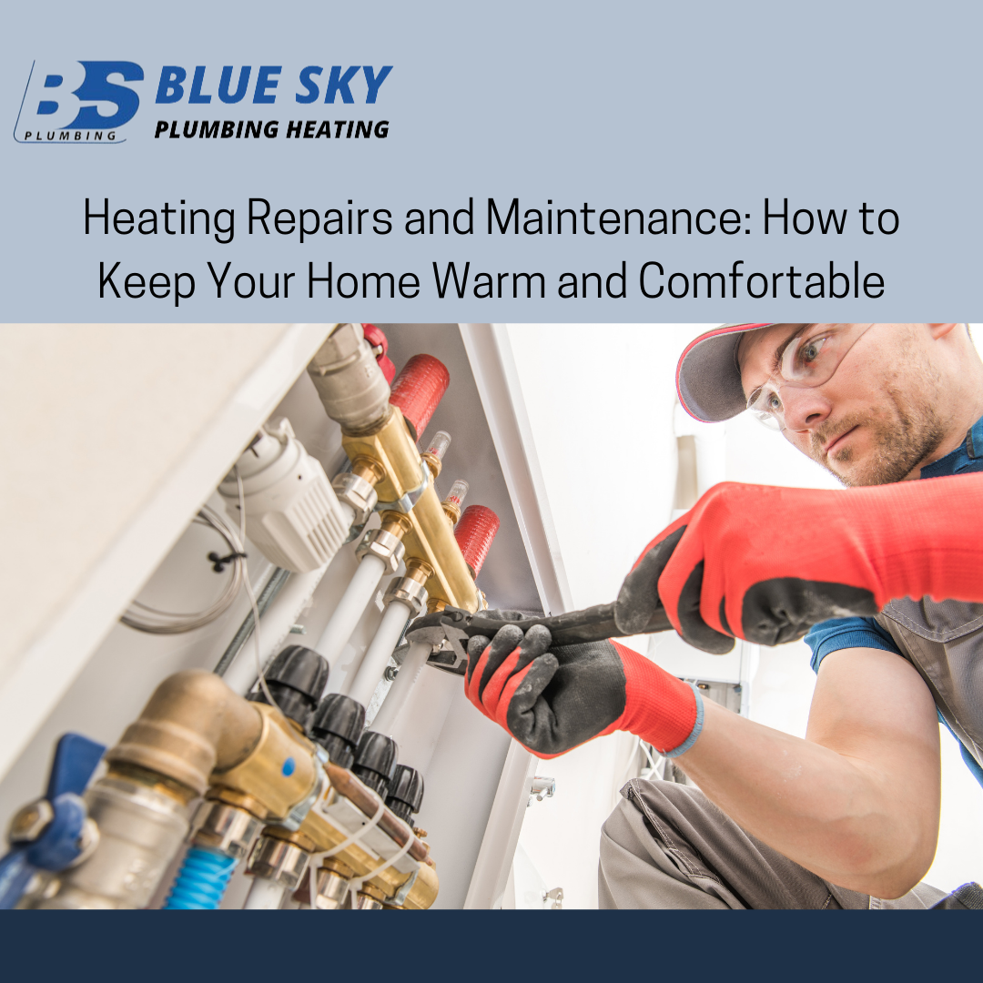 Heating Repairs and Maintenance: How to Keep Your Home Warm and Comfortable