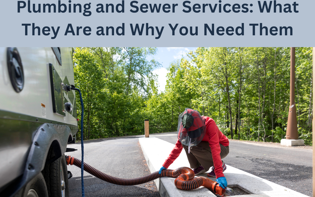 Plumbing and Sewer Services: What They Are and Why You Need Them