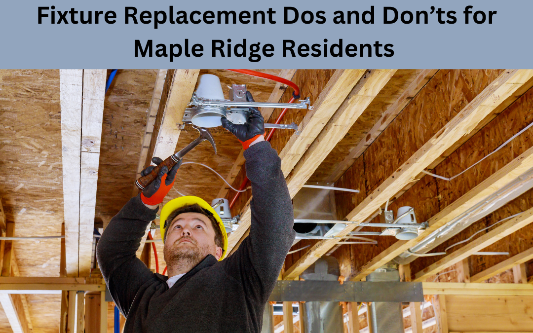 Fixture Replacement Dos and Don’ts for Maple Ridge Residents