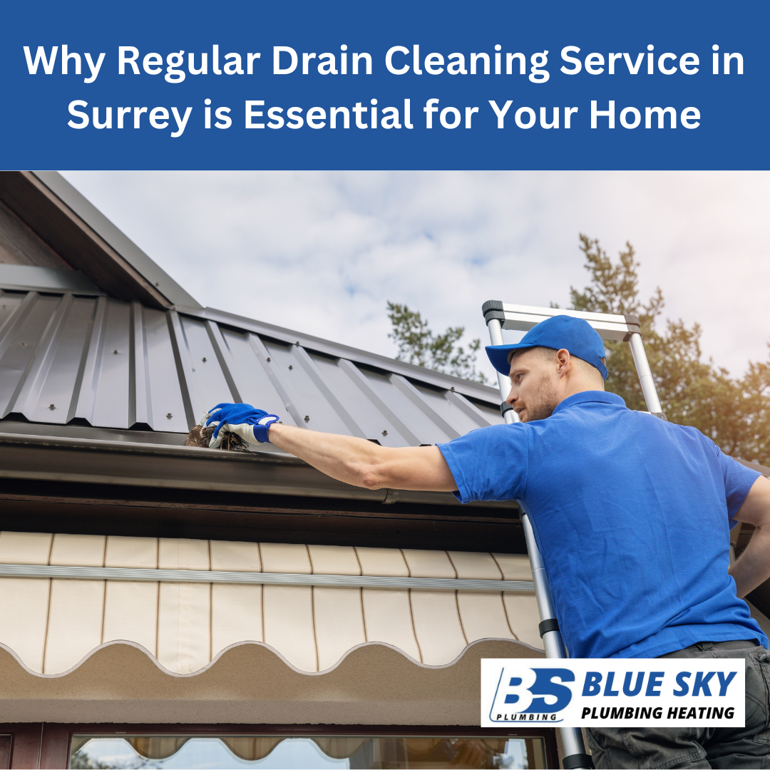 Why Regular Drain Cleaning Service in Surrey is Essential for Your Home
