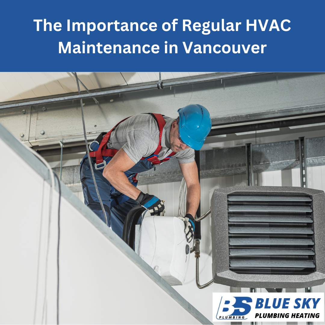 The Importance of Regular HVAC Maintenance in Vancouver