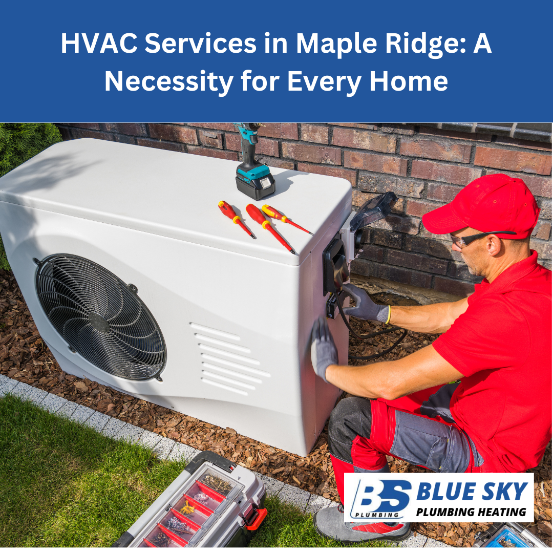 HVAC Services in Maple Ridge: A Necessity for Every Home